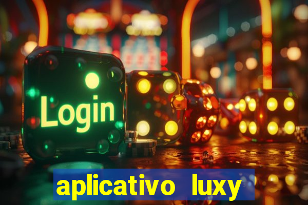 aplicativo luxy como funciona